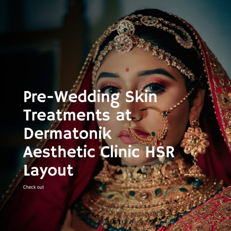 Pre-Wedding Skin Treatments at Dermatonik Aesthetic Clinic HSR Layout
