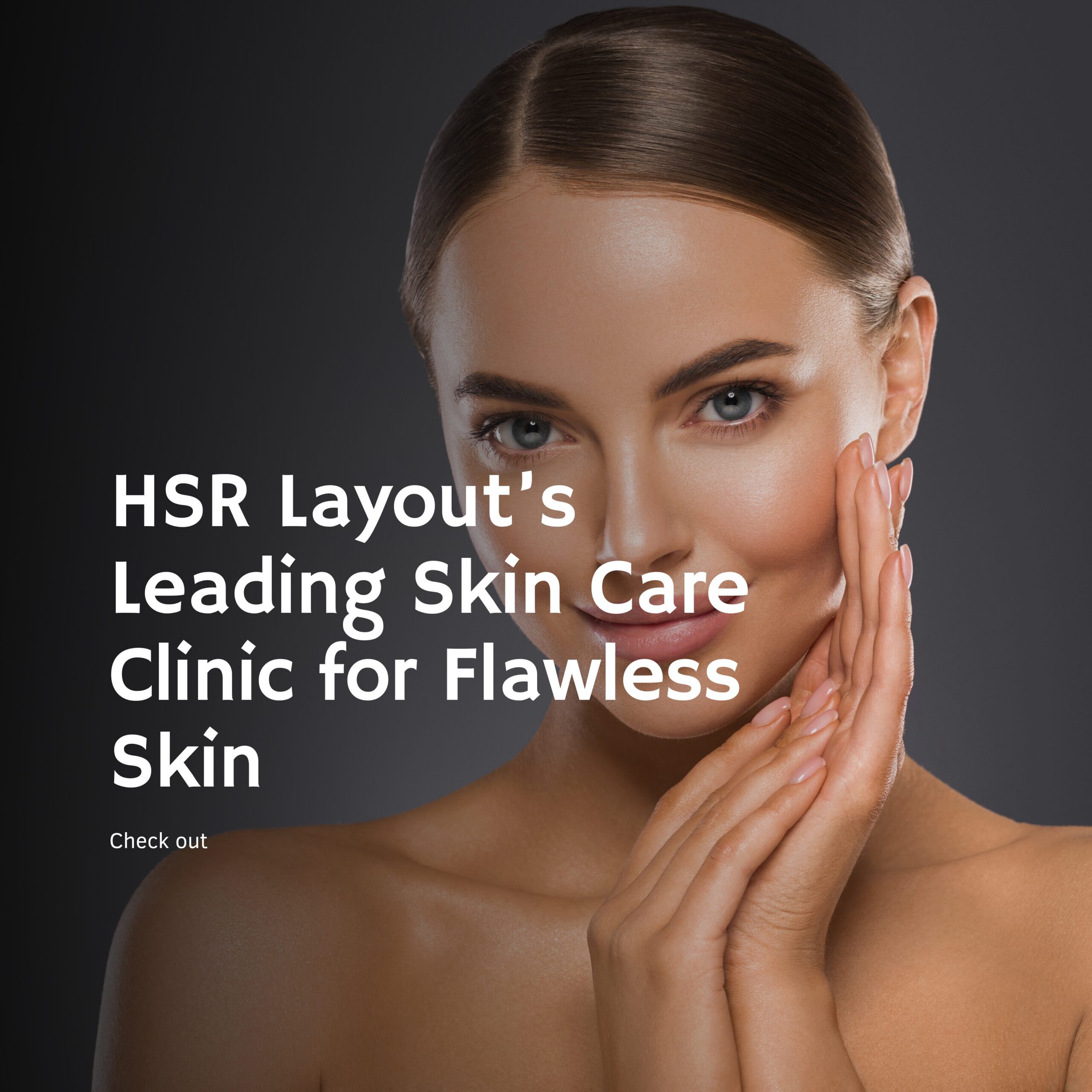 HSR Layout’s Leading Skin Care Clinic for Flawless Skin