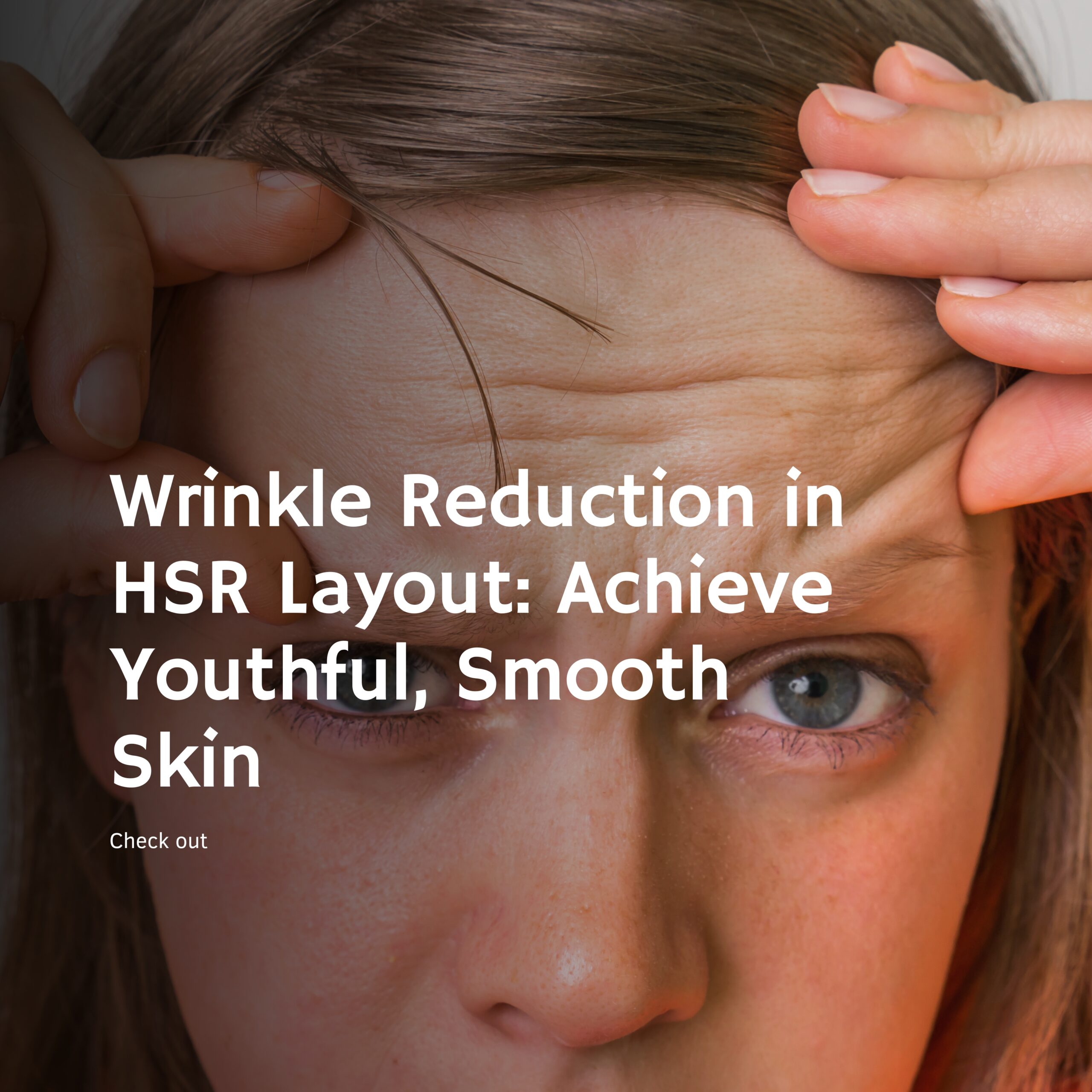 Wrinkle Reduction in HSR Layout: Achieve Youthful, Smooth Skin
