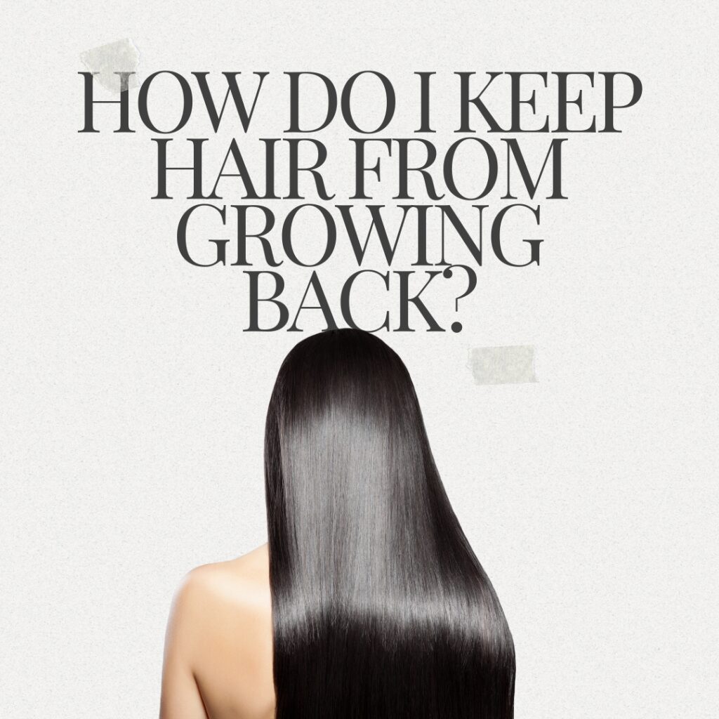 How do I keep hair from growing back?