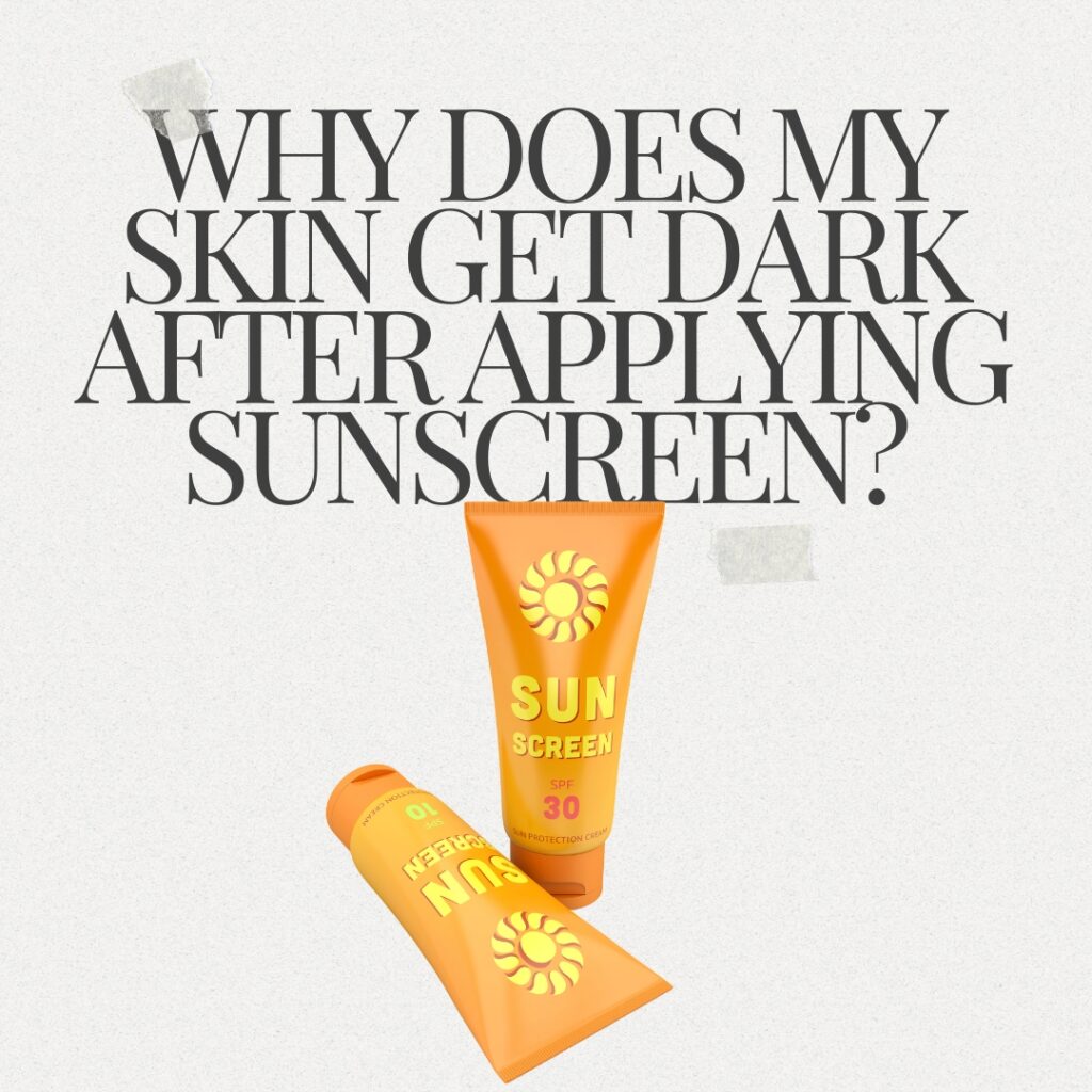 Sunscreen skin darkening, pigmentation after sunscreen, SPF darkening skin, best sunscreen for dark skin, prevent skin darkening from sunscreen, oily skin sunscreen tips, Dermatonik Aesthetic Clinic, sunscreen FAQs, sunscreen and hyperpigmentation.